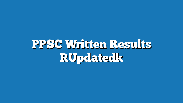 PPSC Written Results – Updated